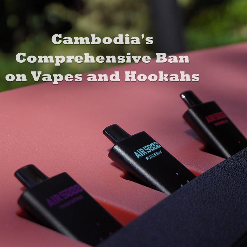 Cambodia's Comprehensive Ban on Vapes and Hookahs