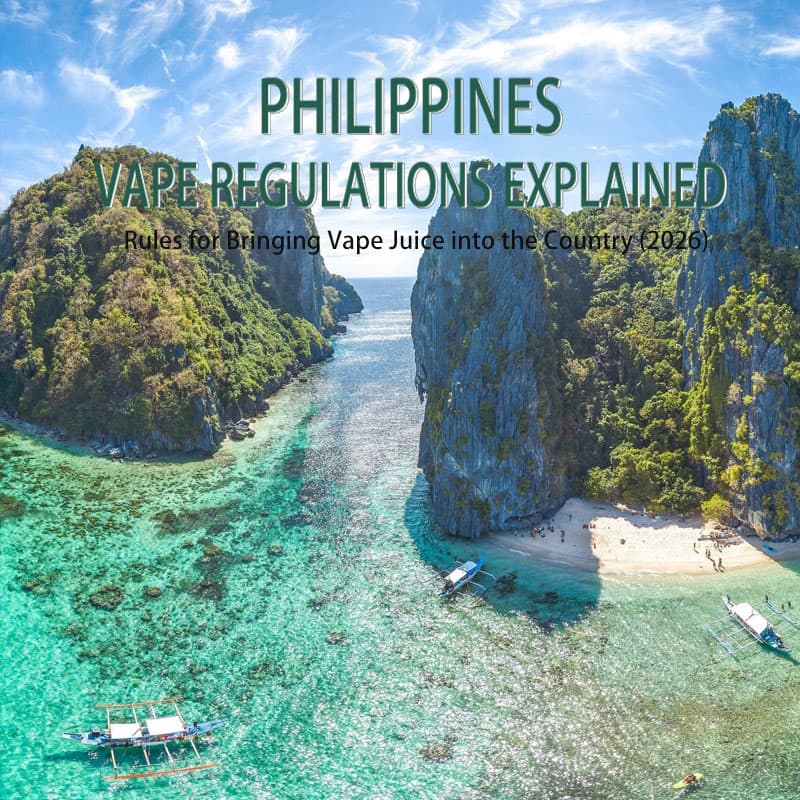 Philippines Vape Regulations Explained: Rules for Bringing Vape Juice into the Country (2026)
