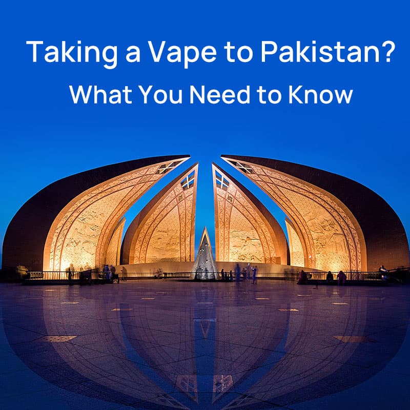 Taking a Vape to Pakistan? What You Need to Know