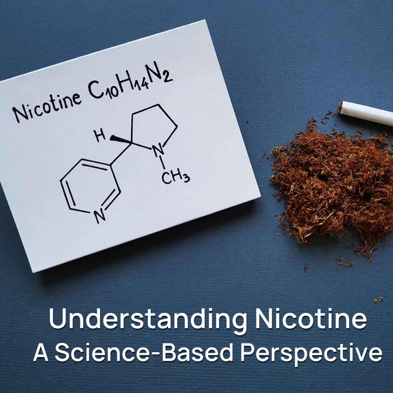 Understanding Nicotine: A Science-Based Perspective